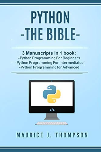 Maurice J. Thompson: Python : - The Bible- 3 Manuscripts in 1 book (Paperback, Independently published)